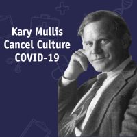 Kary Mullis, Cancel Culture and COVID-19