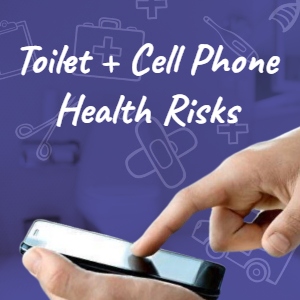 Health Risks Of Using Cell Phones On The Toilet