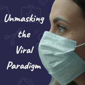 Unmasking the Viral Paradigm