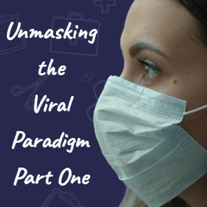 Unmasking the Viral Paradigm - Part 1