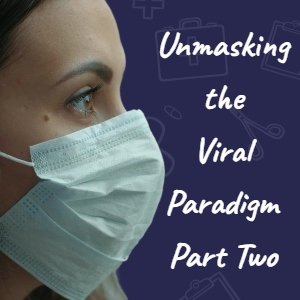 Unmasking the Viral Paradigm - Part 2